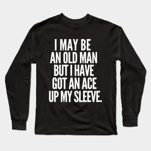 Never underestimate an old man Long Sleeve T-Shirt